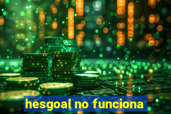 hesgoal no funciona